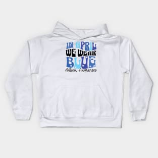 In April We Wear Blue Autism Awareness Kids Hoodie